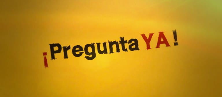 Schriftzug "Pregunta ya" (Foto: WDR/UR)