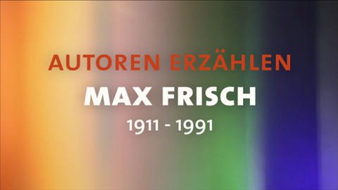 Titel "Autoren erzählen, Max Frisch, 1911-1991" (Foto: SWR)